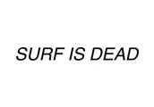 SURF IS DEAD (サーフ イズ デッド)